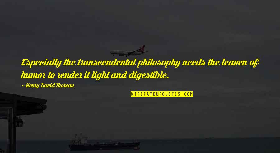 A Leaven Quotes By Henry David Thoreau: Especially the transcendental philosophy needs the leaven of A Leaven Quotes By Henry David Thoreau: Especially the transcendental philosophy needs the leaven of