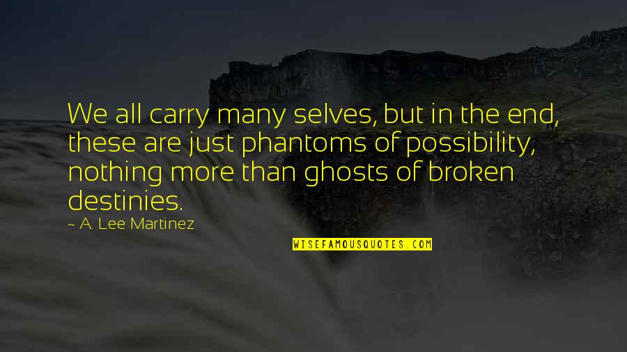 A Lee Martinez Quotes By A. Lee Martinez: We all carry many selves, but in the