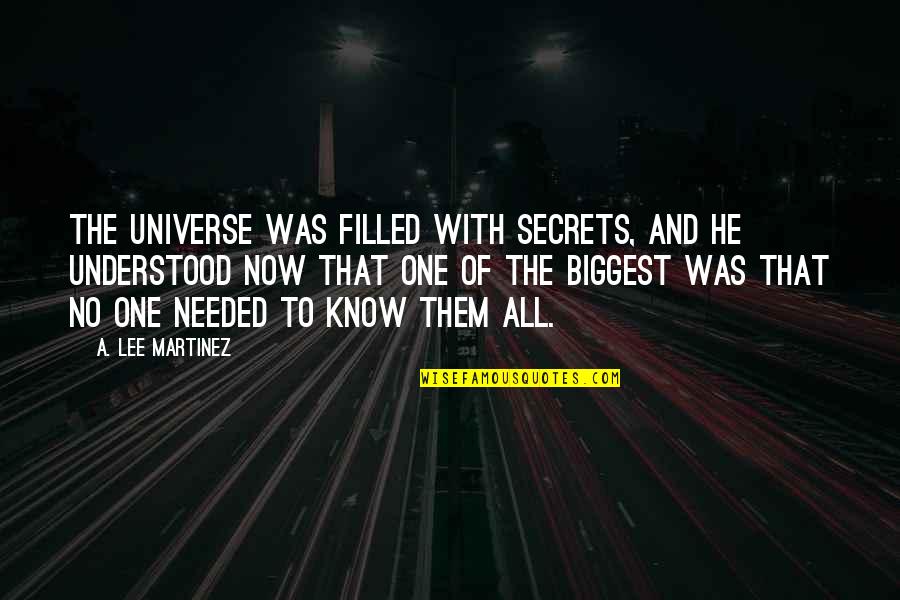 A Lee Martinez Quotes By A. Lee Martinez: The universe was filled with secrets, and he