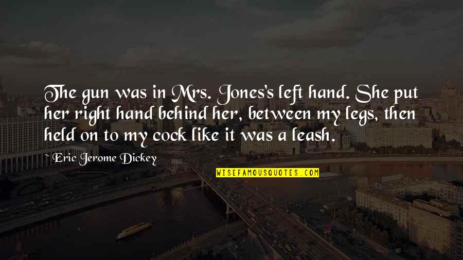 A Left Hand Quotes By Eric Jerome Dickey: The gun was in Mrs. Jones's left hand.