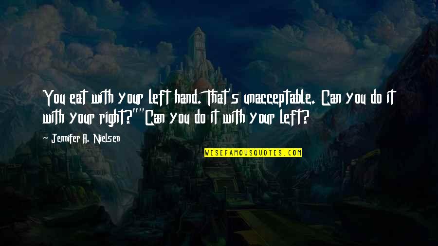 A Left Hand Quotes By Jennifer A. Nielsen: You eat with your left hand. That's unacceptable.