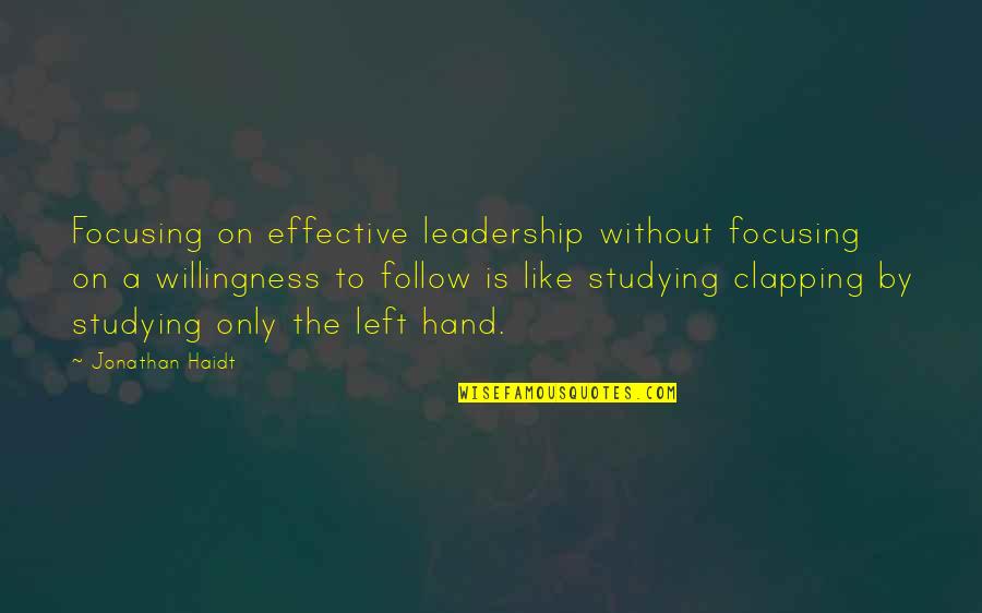 A Left Hand Quotes By Jonathan Haidt: Focusing on effective leadership without focusing on a
