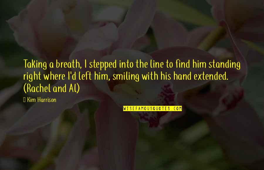 A Left Hand Quotes By Kim Harrison: Taking a breath, I stepped into the line