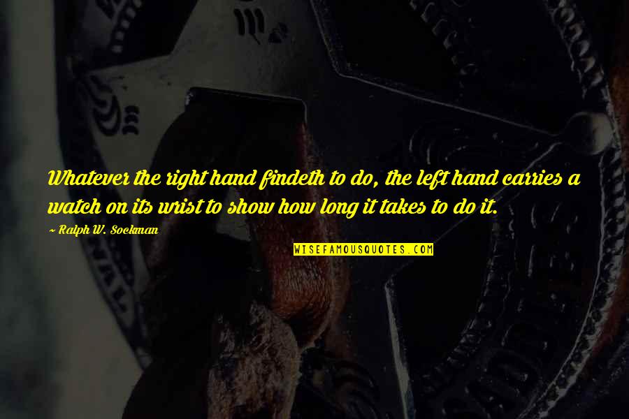 A Left Hand Quotes By Ralph W. Sockman: Whatever the right hand findeth to do, the