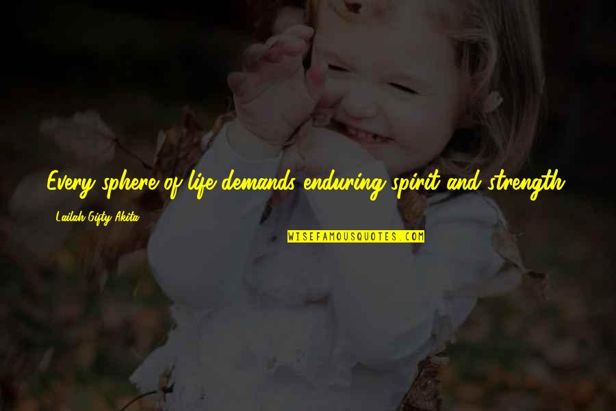 A Legend Was Born Quotes By Lailah Gifty Akita: Every sphere of life demands enduring spirit and A Legend Was Born Quotes By Lailah Gifty Akita: Every sphere of life demands enduring spirit and