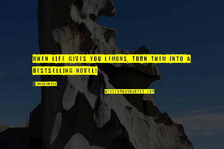 A Lemons Quotes By Breathless: When life gives you lemons, turn them into