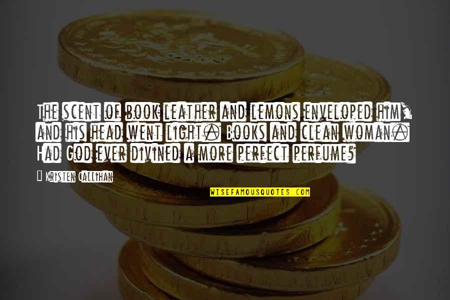 A Lemons Quotes By Kristen Callihan: The scent of book leather and lemons enveloped A Lemons Quotes By Kristen Callihan: The scent of book leather and lemons enveloped