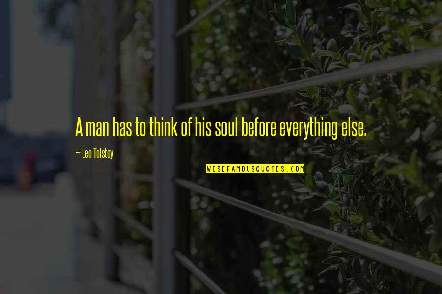 A Leo Man Quotes By Leo Tolstoy: A man has to think of his soul