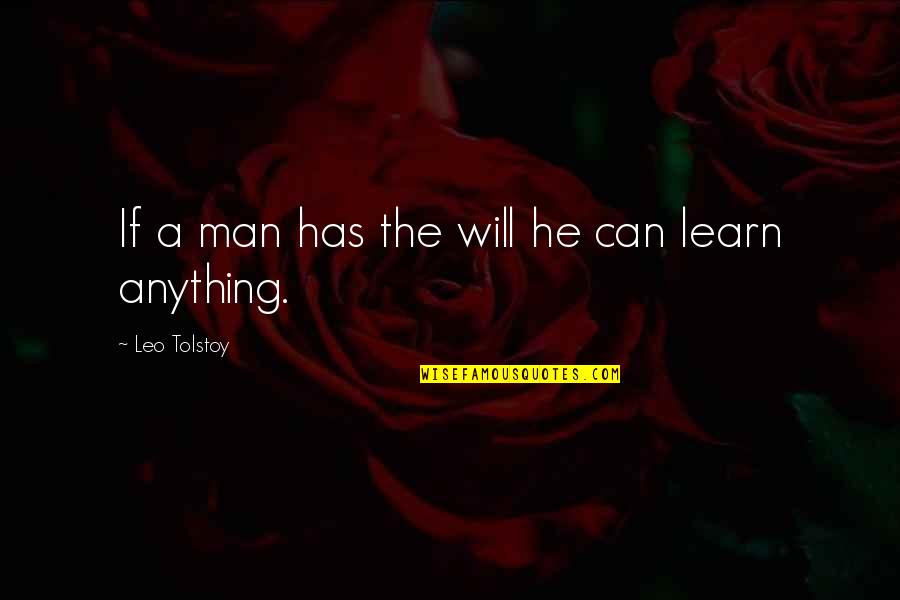 A Leo Man Quotes By Leo Tolstoy: If a man has the will he can