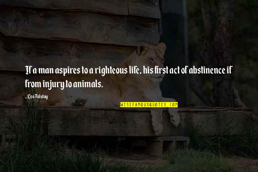 A Leo Man Quotes By Leo Tolstoy: If a man aspires to a righteous life,