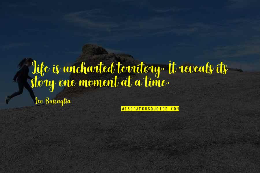 A Leo Quotes By Leo Buscaglia: Life is uncharted territory. It reveals its story