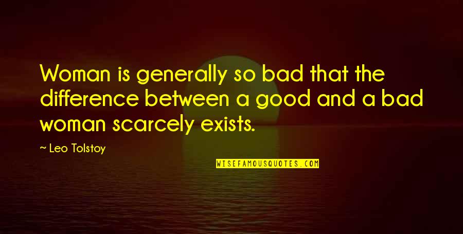 A Leo Quotes By Leo Tolstoy: Woman is generally so bad that the difference