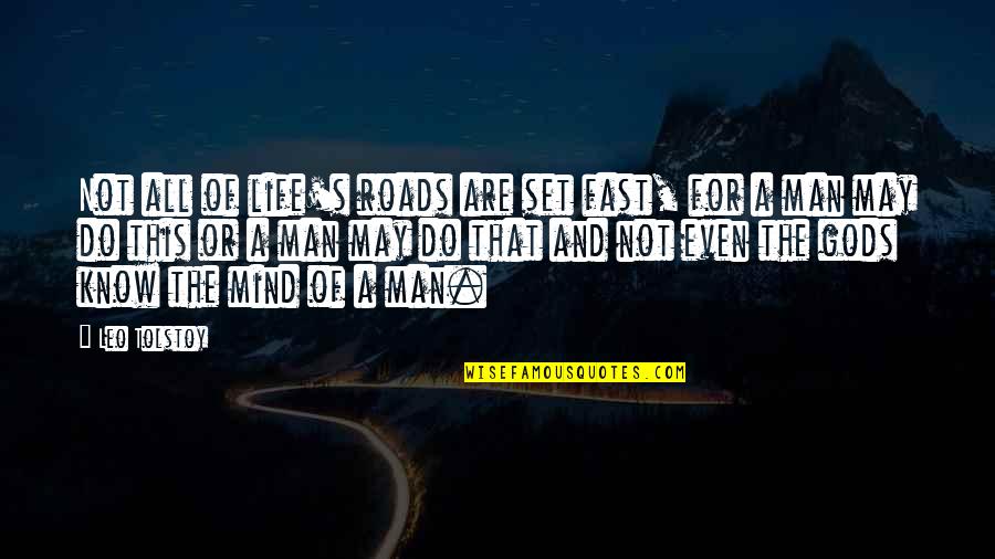 A Leo Quotes By Leo Tolstoy: Not all of life's roads are set fast,