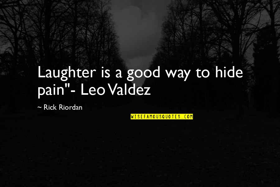 A Leo Quotes By Rick Riordan: Laughter is a good way to hide pain"-