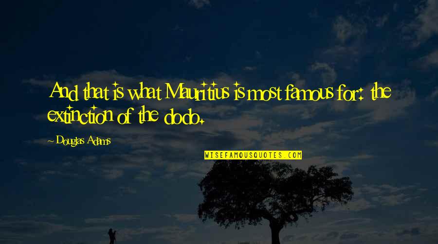 A Lesson Learned The Hard Way Quotes By Douglas Adams: And that is what Mauritius is most famous