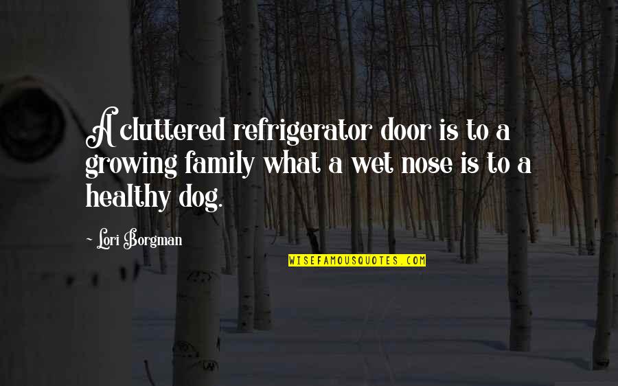 A Letter From Birmingham Jail Quotes By Lori Borgman: A cluttered refrigerator door is to a growing A Letter From Birmingham Jail Quotes By Lori Borgman: A cluttered refrigerator door is to a growing