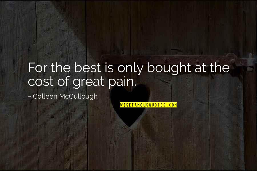 A Letter From Birmingham Quotes By Colleen McCullough: For the best is only bought at the