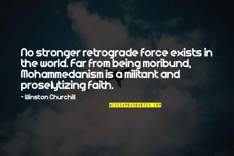 A Letter From Birmingham Quotes By Winston Churchill: No stronger retrograde force exists in the world.
