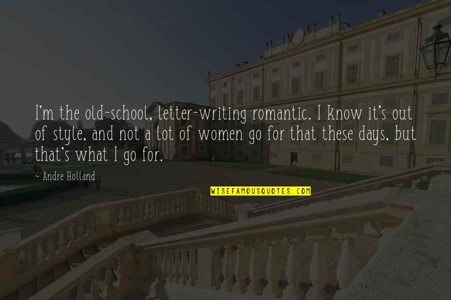 A Letter Quotes By Andre Holland: I'm the old-school, letter-writing romantic. I know it's