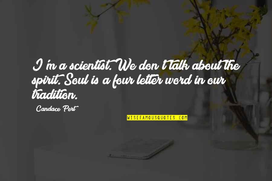 A Letter Quotes By Candace Pert: I'm a scientist. We don't talk about the