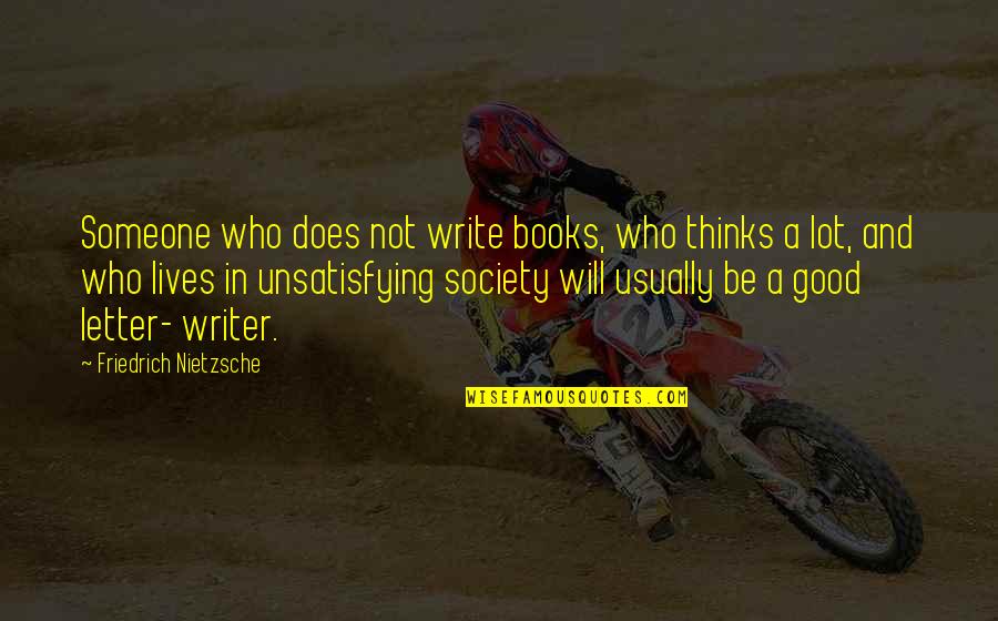 A Letter Quotes By Friedrich Nietzsche: Someone who does not write books, who thinks