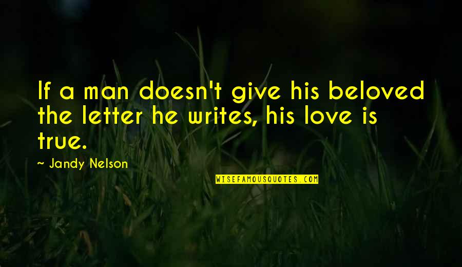 A Letter Quotes By Jandy Nelson: If a man doesn't give his beloved the