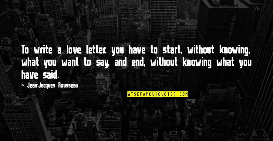 A Letter Quotes By Jean-Jacques Rousseau: To write a love letter, you have to