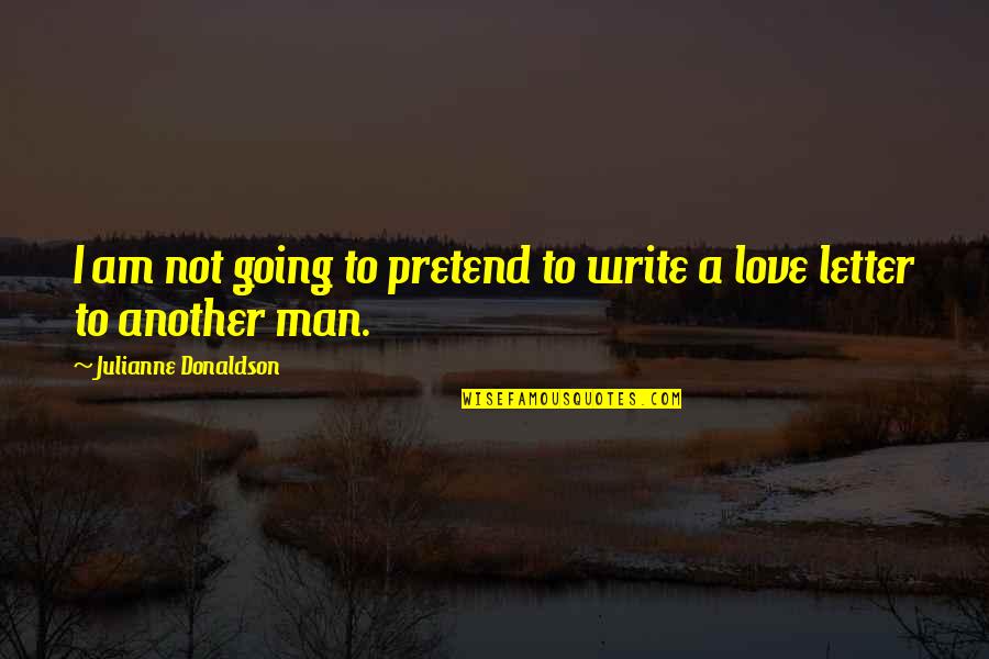 A Letter Quotes By Julianne Donaldson: I am not going to pretend to write