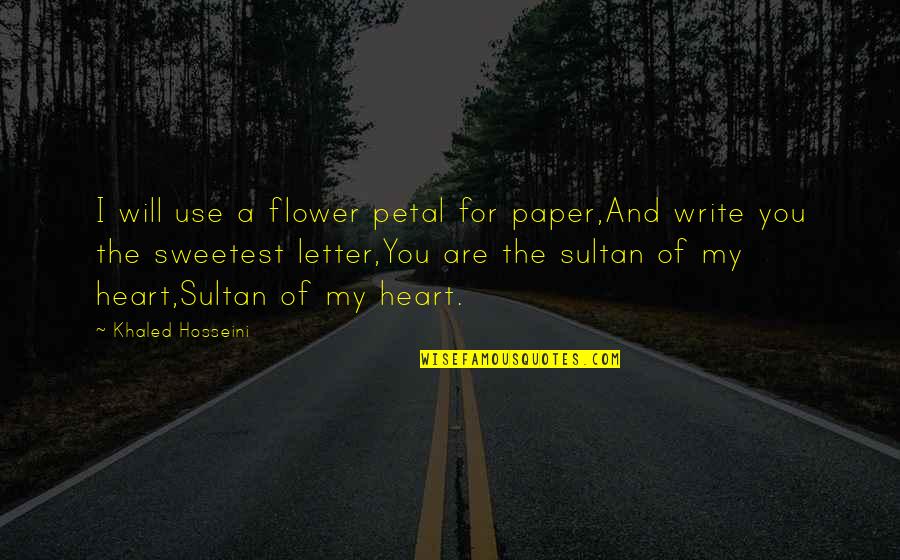 A Letter Quotes By Khaled Hosseini: I will use a flower petal for paper,And