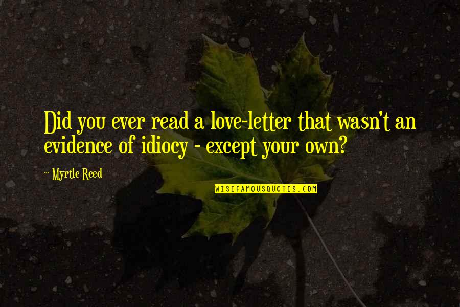 A Letter Quotes By Myrtle Reed: Did you ever read a love-letter that wasn't