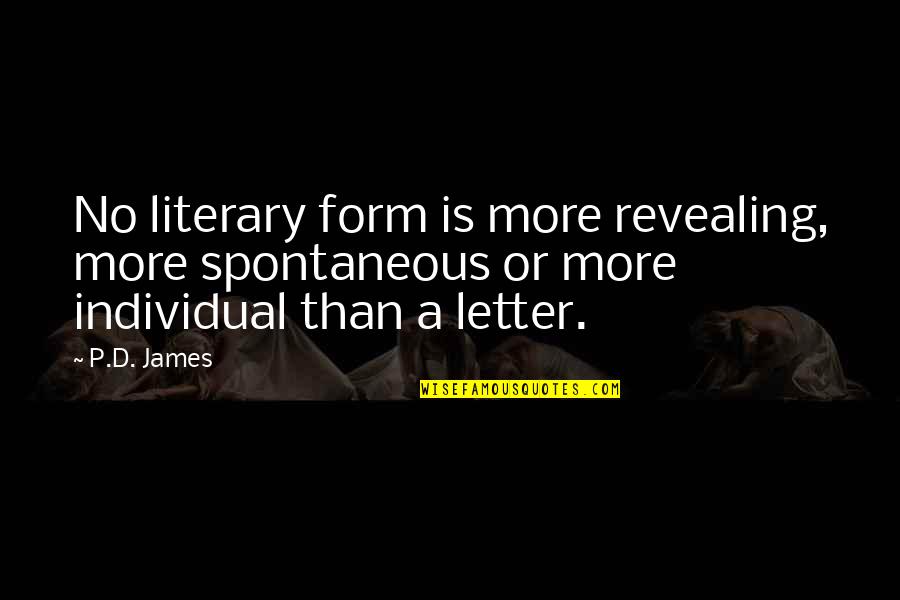 A Letter Quotes By P.D. James: No literary form is more revealing, more spontaneous