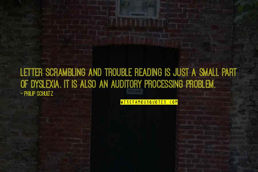 A Letter Quotes By Philip Schultz: Letter scrambling and trouble reading is just a