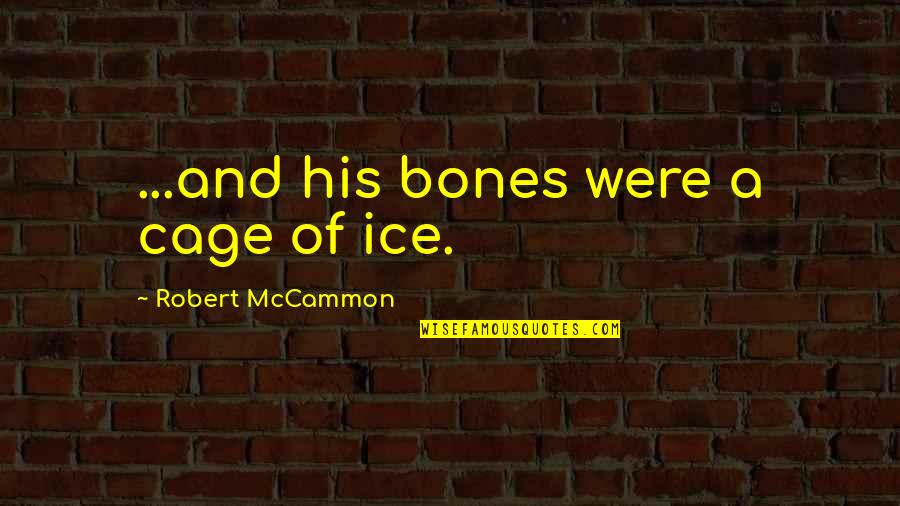A Letter To Juliet Quotes By Robert McCammon: ...and his bones were a cage of ice.