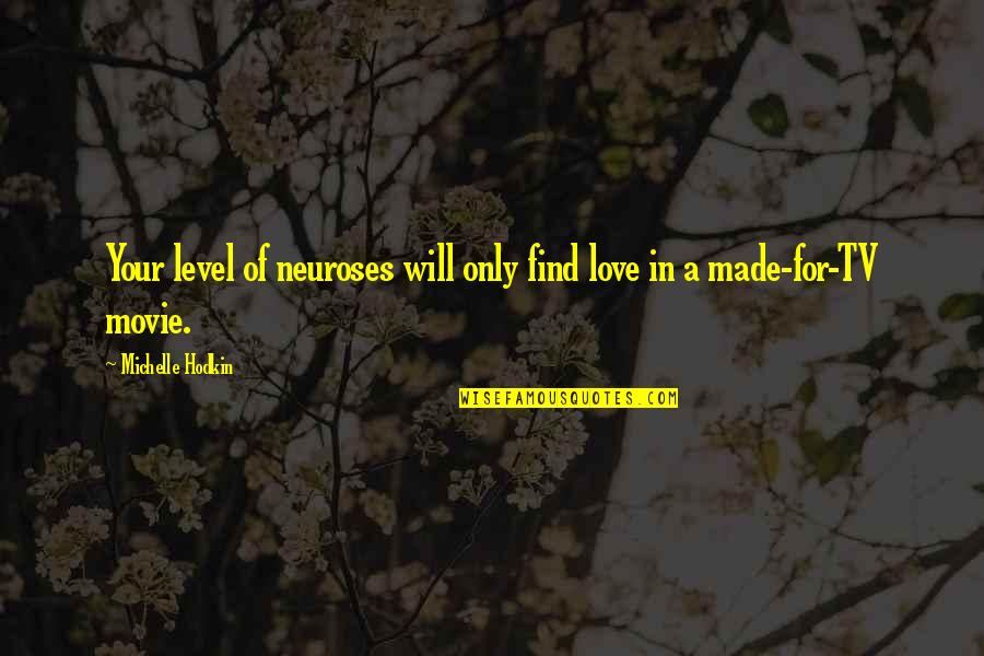 A Level Funny Quotes By Michelle Hodkin: Your level of neuroses will only find love