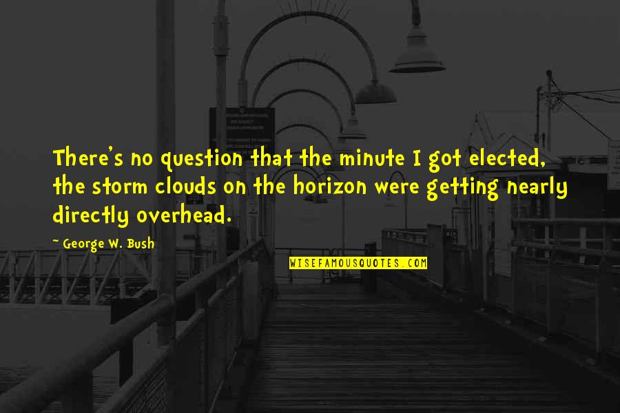A Level Spanish Volver Quotes By George W. Bush: There's no question that the minute I got A Level Spanish Volver Quotes By George W. Bush: There's no question that the minute I got