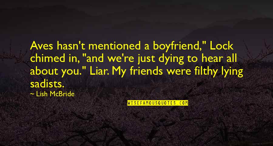 A Liar Boyfriend Quotes By Lish McBride: Aves hasn't mentioned a boyfriend," Lock chimed in,