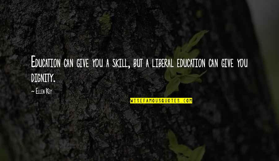 A Liberal Education Quotes By Ellen Key: Education can give you a skill, but a