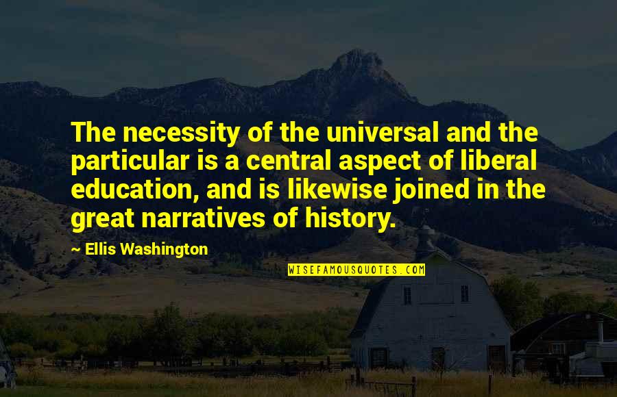 A Liberal Education Quotes By Ellis Washington: The necessity of the universal and the particular