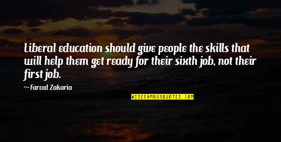 A Liberal Education Quotes By Fareed Zakaria: Liberal education should give people the skills that