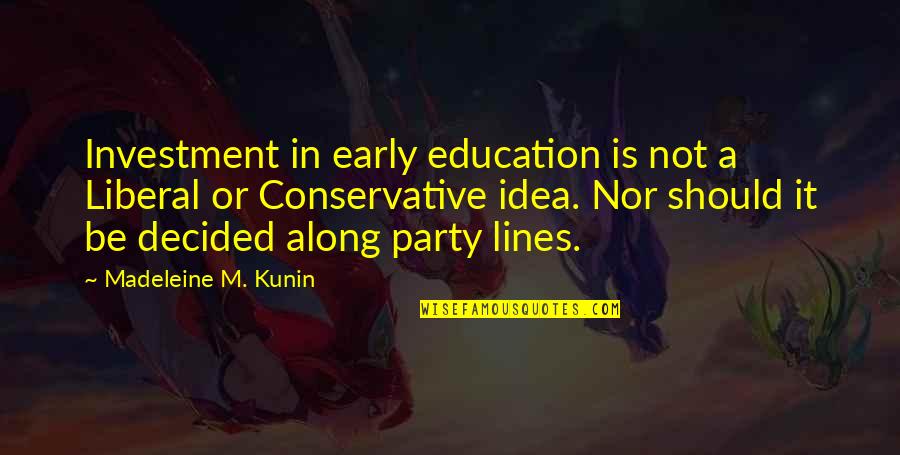 A Liberal Education Quotes By Madeleine M. Kunin: Investment in early education is not a Liberal