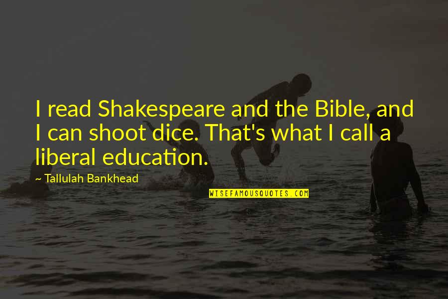 A Liberal Education Quotes By Tallulah Bankhead: I read Shakespeare and the Bible, and I