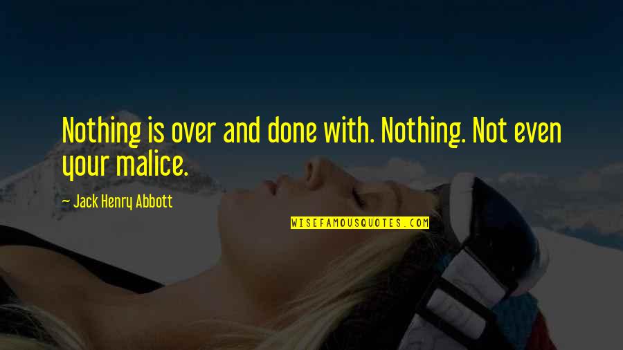 A Libra Will Quotes By Jack Henry Abbott: Nothing is over and done with. Nothing. Not