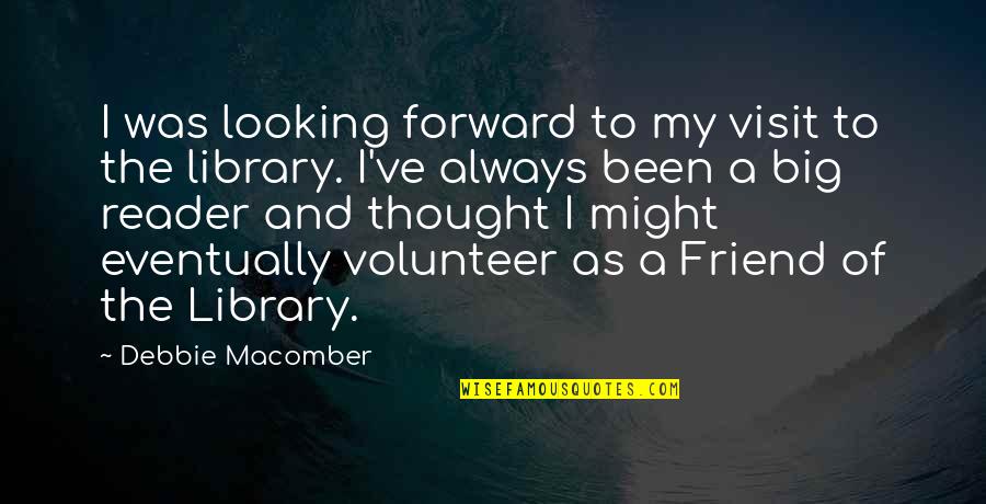 A Library Quotes By Debbie Macomber: I was looking forward to my visit to