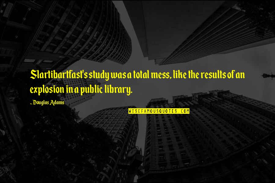 A Library Quotes By Douglas Adams: Slartibartfast's study was a total mess, like the