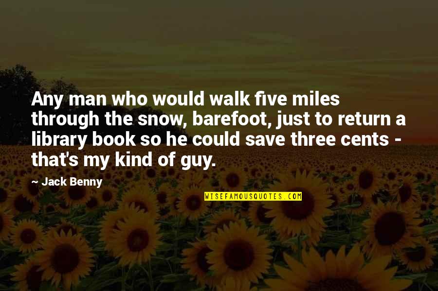 A Library Quotes By Jack Benny: Any man who would walk five miles through