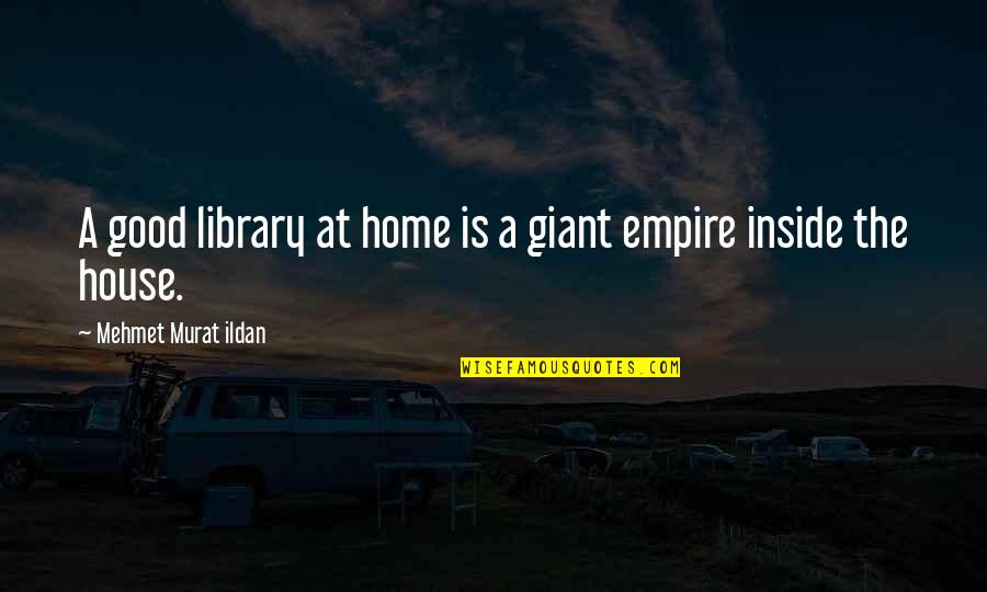 A Library Quotes By Mehmet Murat Ildan: A good library at home is a giant