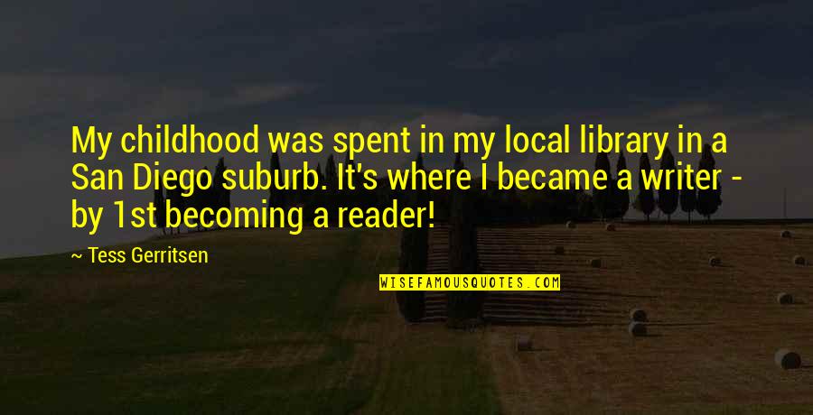 A Library Quotes By Tess Gerritsen: My childhood was spent in my local library