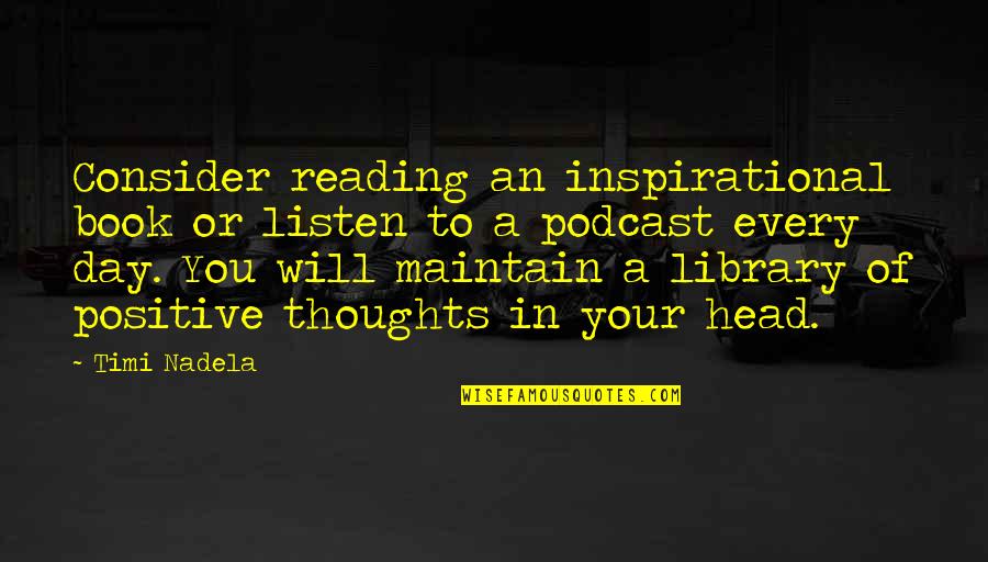 A Library Quotes By Timi Nadela: Consider reading an inspirational book or listen to