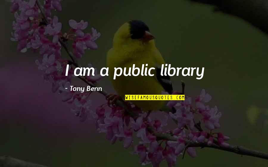 A Library Quotes By Tony Benn: I am a public library