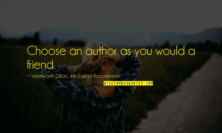 A Library Quotes By Wentworth Dillon, 4th Earl Of Roscommon: Choose an author as you would a friend.